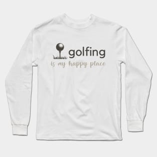 Golfing Is My Happy Place Long Sleeve T-Shirt